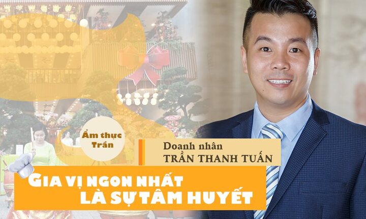 Ẩm thực Trần: 'Gia vị' ngon nhất là sự tâm huyết