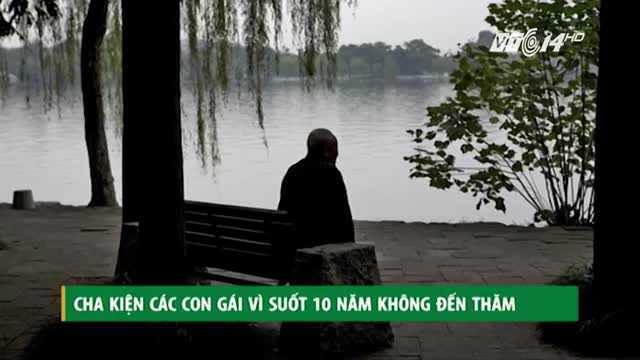 Cha già kiện các con gái vì suốt 10 năm không đến thăm