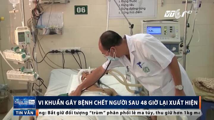 Vi khuẩn gây bệnh chết người sau 48 giờ lại xuất hiện