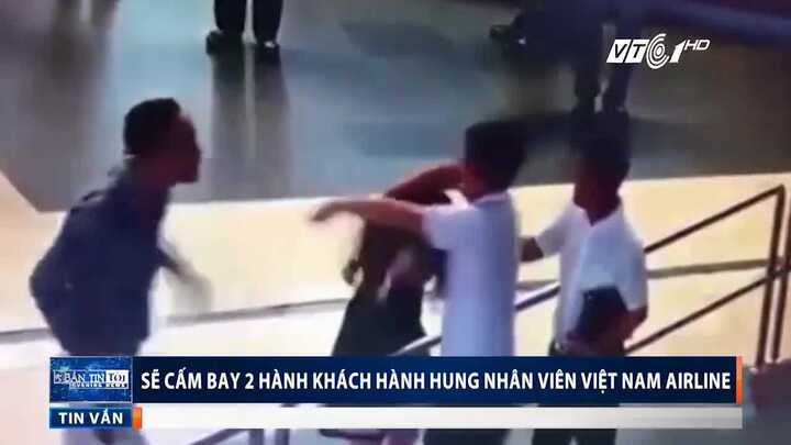 Hành khách đánh nhân viên hàng không: Vietnam Airlines cho rằng cần nâng chế tài