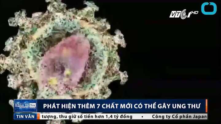 Phát hiện thêm 7 chất mới có thể gây ung thư