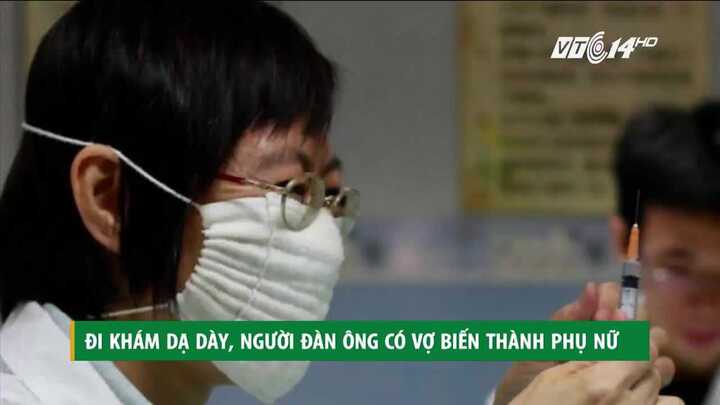 Sau khi khám dạ dày, người đàn ông có vợ biến thành... phụ nữ