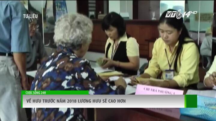 Về hưu trước 2018 lương hưu sẽ cao hơn
