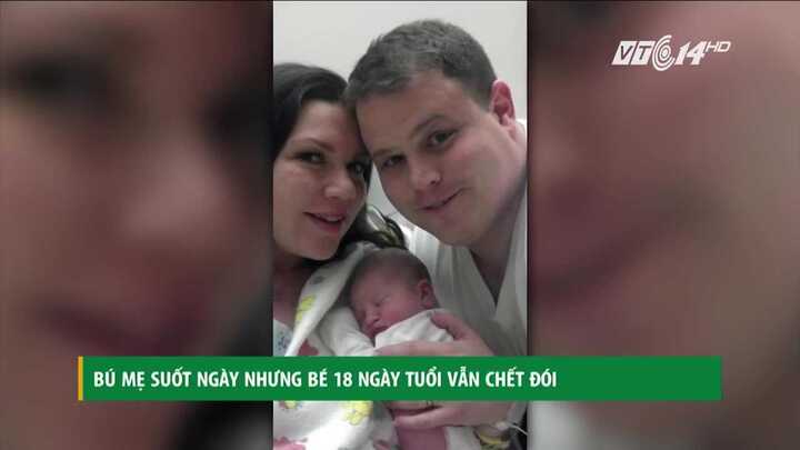 Bú mẹ suốt ngày, bé 18 ngày tuổi vẫn chết đói