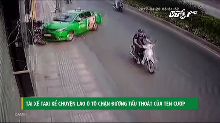 Người hùng taxi kể về giây phút chặn cướp kịch tính