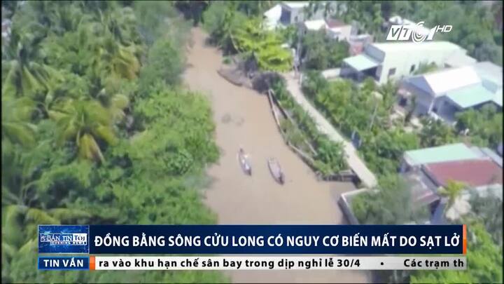 Sạt lở nghiêm trọng, đồng bằng sông Cửu Long có nguy cơ biến mất
