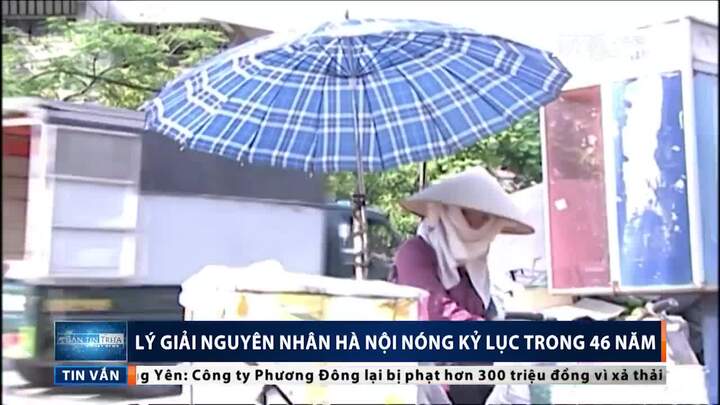 Hà Nội nóng kỷ lục trong 46 năm: Chuyên gia lý giải nguyên nhân