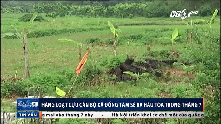 Vô tư bán đất, hàng loạt cựu cán bộ xã Đồng Tâm chờ hầu tòa trong tháng 7