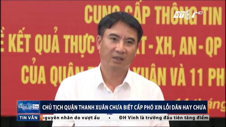 Chủ tịch quận Thanh Xuân không biết cấp phó xin lỗi dân hay chưa