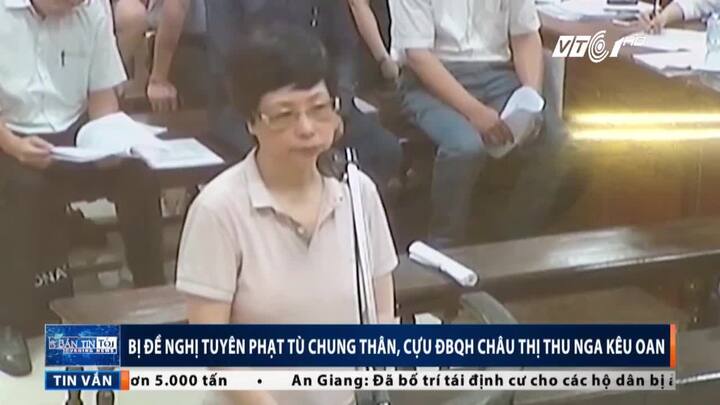 Video: Bị đề nghị án tù chung thân, cựu ĐBQH Châu Thị Thu Nga kêu oan