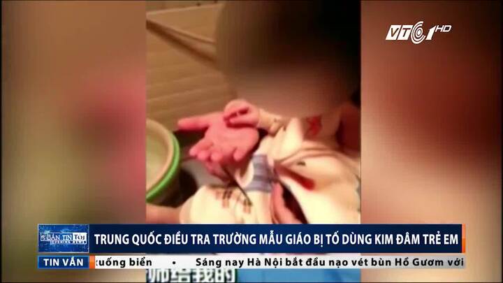Trung Quốc điều tra trường mẫu giáo bị tố dùng kim đâm trẻ, cho trẻ uống thuốc lạ
