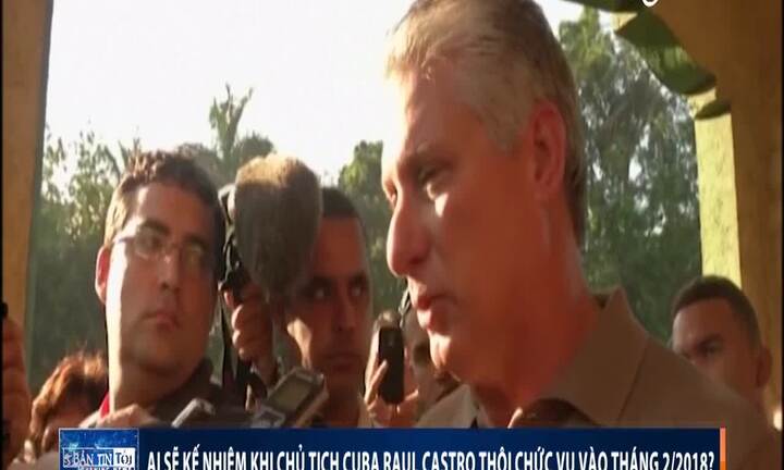 Ai sẽ kế nhiệm Chủ tịch Raul Castro?