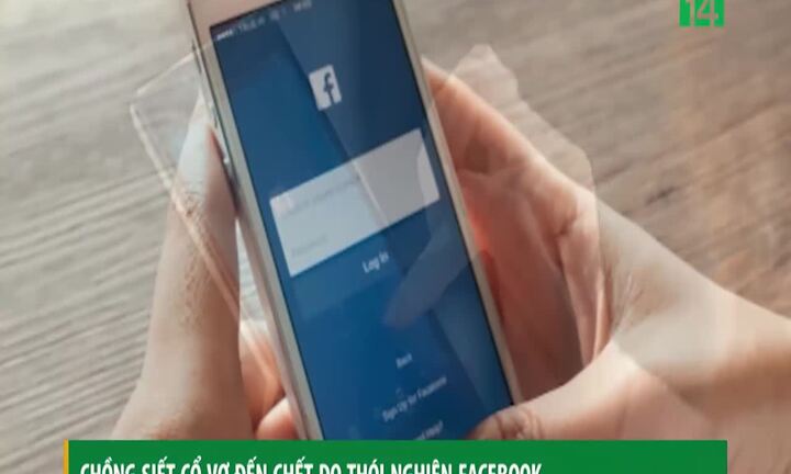 Vợ nghiện Facebook bị chồng siết cổ đến chết