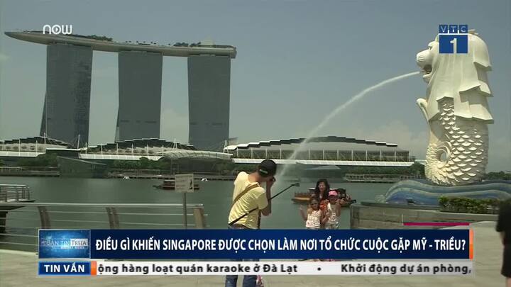 Điều gì khiến Singapore được chọn là nơi tổ chức cuộc gặp Mỹ - Triều?