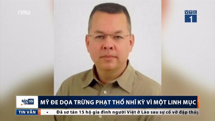 Mỹ dọa trừng phạt Thổ Nhĩ Kỳ vì một linh mục