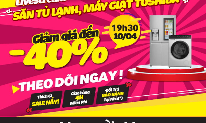 Mùa dịch, săn tủ lạnh, máy giặt giá sốc qua livestream