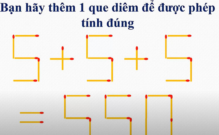 Thêm một que diêm để phép tính 5+5+5 = 550 thành đúng