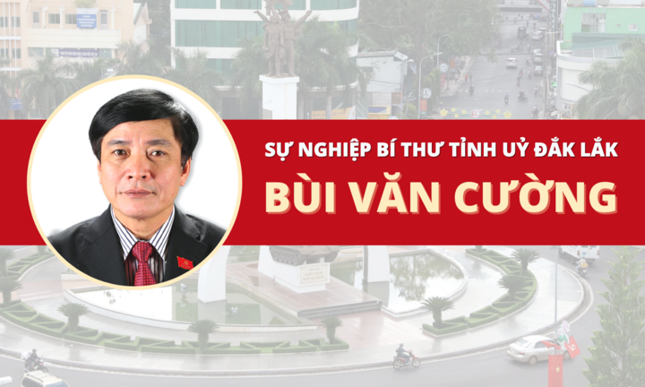 Infographic: Sự nghiệp Bí thư Tỉnh ủy Đắk Lắk Bùi Văn Cường