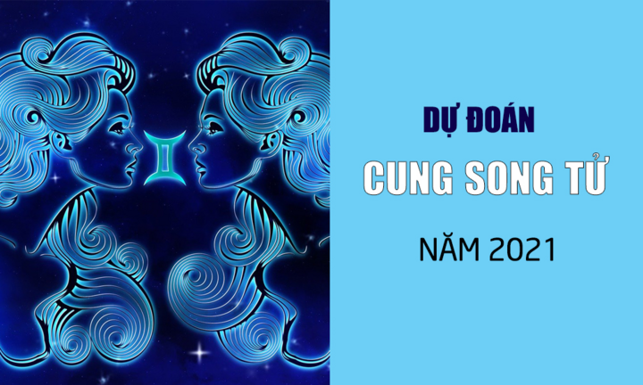 Dự đoán 12 cung hoàng đạo năm 2021: Song Tử tiền dư dả, tình khởi sắc