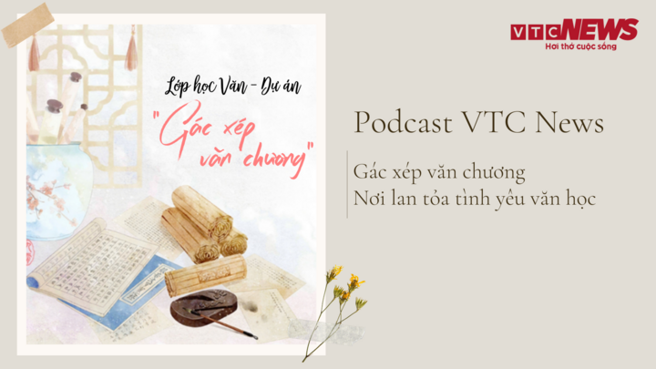 Nghe Podcast: Gác xép văn chương - Nơi lan tỏa tình yêu văn học
