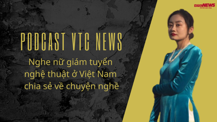 Podcast VTC News:Nghe nữ giám tuyển nghệ thuật ở Việt Nam chia sẻ về chuyện nghề