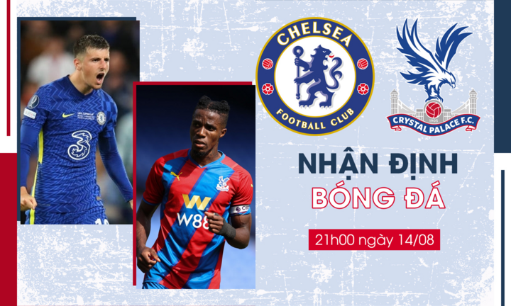 Nhận định bóng đá Chelsea vs Crystal Palace vòng 1 Ngoại Hạng Anh