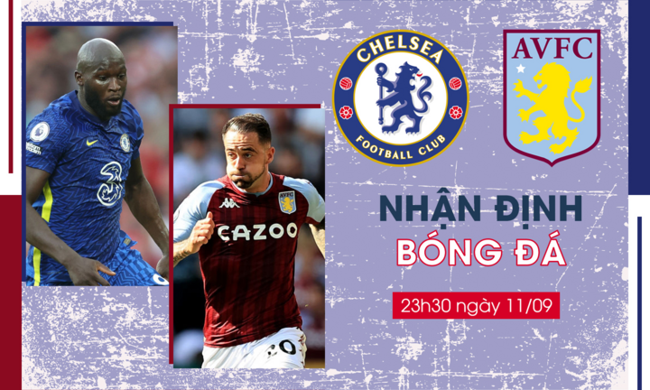 Nhận định bóng đá Chelsea vs Aston Villa vòng 4 Ngoại Hạng Anh