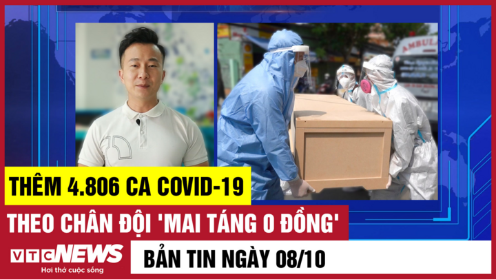 Bản tin 8/10: Cả nước thêm 4.806 ca COVID-19; Theo chân đội 'mai táng 0 đồng' 