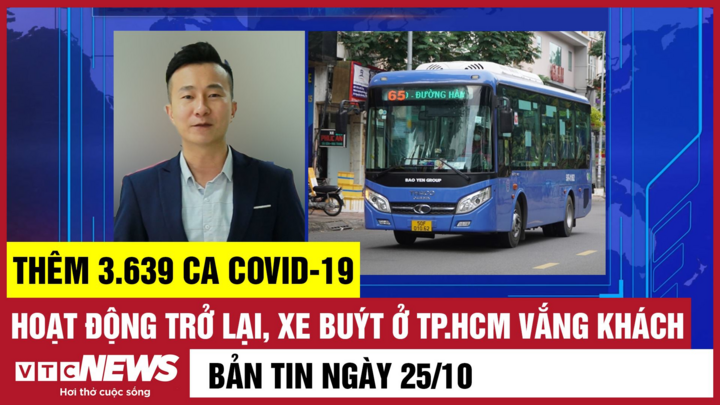 Bản tin 25/10: Thêm 3.639 ca COVID-19; Hoạt động lại, xe buýt TP.HCM vắng khách