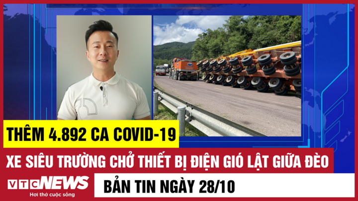 Bản tin 28/10: Thêm 4.892 ca COVID-19; Xe siêu trường lật giữa đèo An Khê