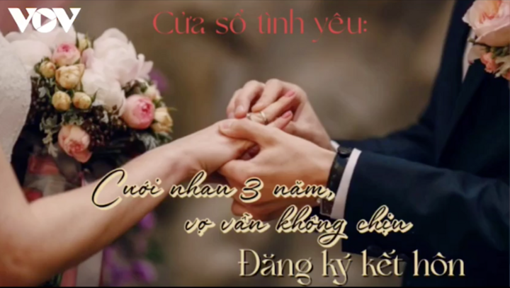 Podcast: Cưới nhau 3 năm, vợ vẫn không chịu đăng ký kết hôn