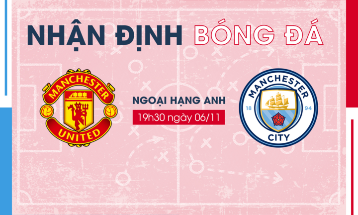 Nhận định bóng đá Man Utd vs Man City vòng 11 Ngoại Hạng Anh