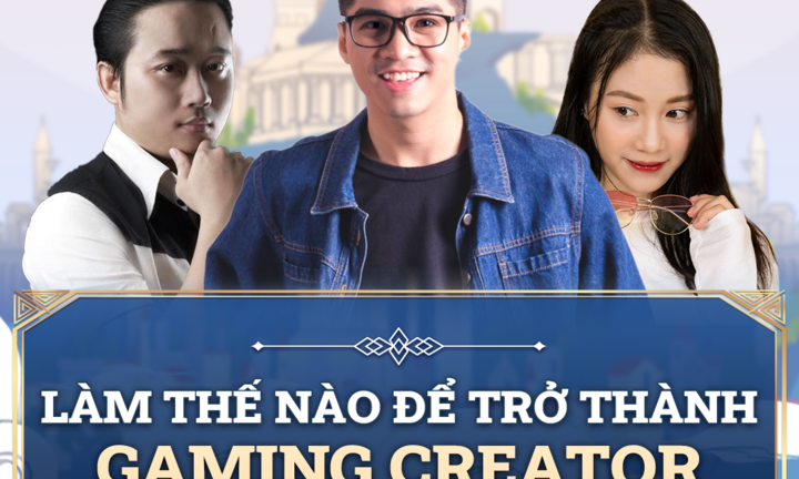 3 gợi ý cho những 'tấm chiếu mới' để trở thành Gaming Creator chuyên nghiệp 