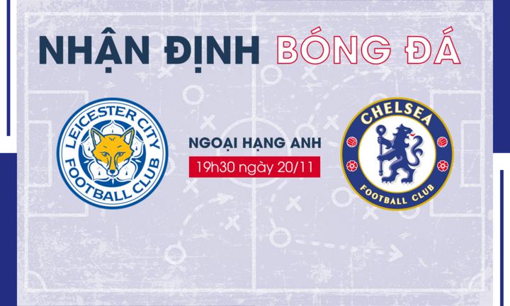 Nhận định bóng đá Leicester City vs Chelsea vòng 12 Ngoại hạng Anh