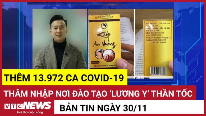 Bản tin 30/11: Thêm 13.972 ca COVID-19; Thâm nhập nơi đào tạo ‘lương y’ thần tốc