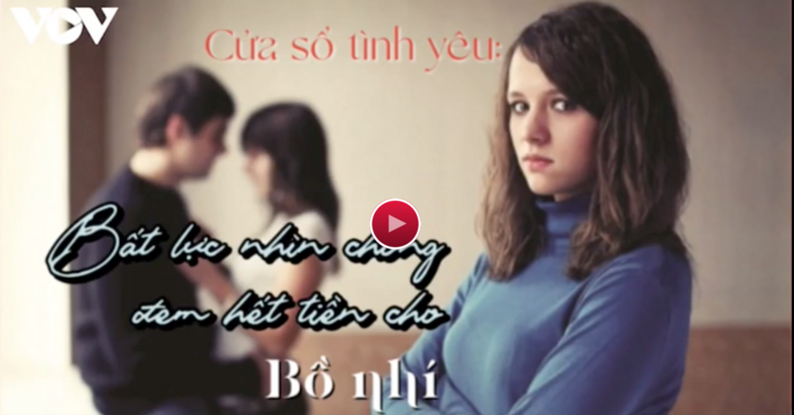 Podcast: Người vợ bất lực khi nhìn chồng đem hết tiền cho bồ nhí