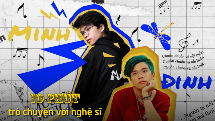 10 phút với nghệ sĩ: Gặp gỡ Minh Đinh - Gương mặt nổi bật của dòng nhạc Indie