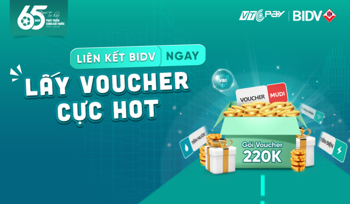 Nhận ngay ưu đãi 220.000 đồng khi liên kết tài khoản BIDV với ví VTC Pay