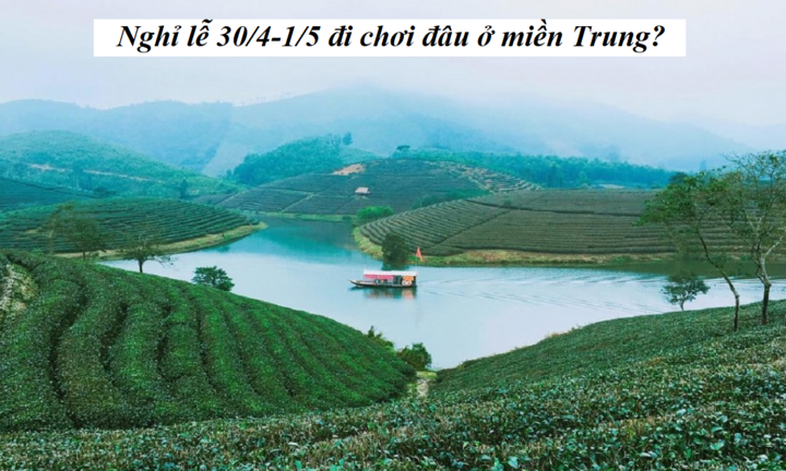 Nghỉ lễ 30/4-1/5 đi chơi đâu ở miền Trung?