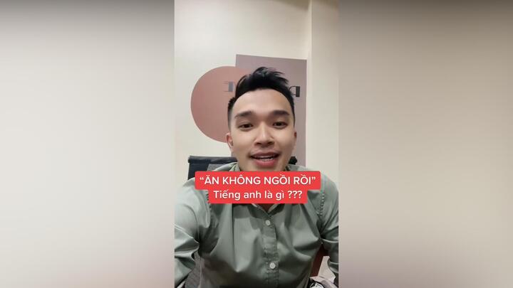 'Ăn không ngồi rồi' tiếng Anh là gì?