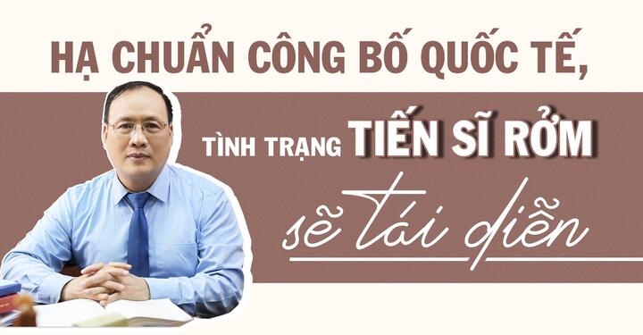 Chuyên gia: Hạ chuẩn công bố quốc tế, tình trạng tiến sĩ rởm sẽ tái diễn