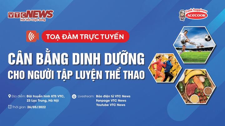 Tọa đàm trực tuyến: 'Cân bằng dinh dưỡng cho người tập luyện thể thao'