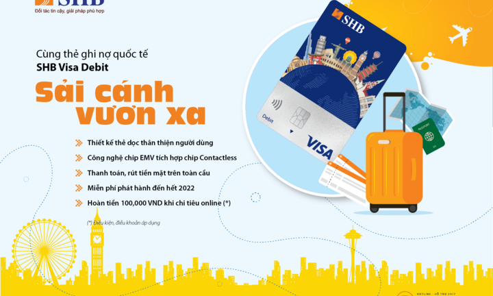 Ngập tràn ưu đãi nhân dịp thẻ ghi nợ quốc tế SHB Visa Debit ra mắt diện mạo mới