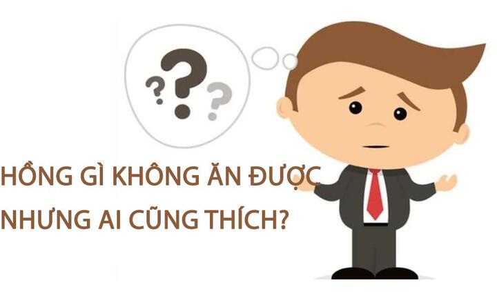Đố vui: Hồng gì không ăn được nhưng ai cũng thích?