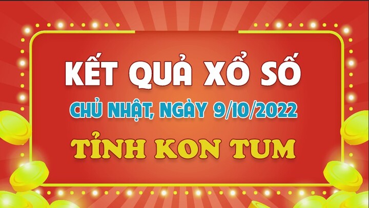 Xổ số Kon Tum 9/10 - Kết quả XSKT hôm nay Chủ nhật 9/10/2022