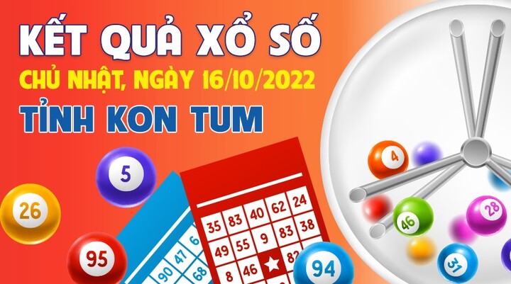 XSKT 16/10/2022 - Kết quả xổ số Kon Tum hôm nay 16/10