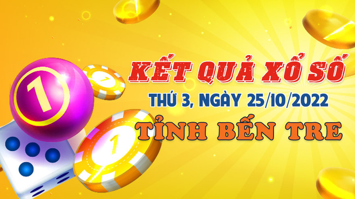 Kết quả xổ số Bến Tre hôm nay 25/10 - XSBT 25/10/2022