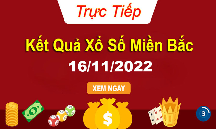 Kết quả xổ số miền Bắc thứ 4 - XSMB 16/11 - SXMB 16/11/2022
