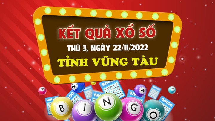 Kết quả XSVT hôm nay thứ Ba 22/11/2022 - xổ số Vũng Tàu 22/11