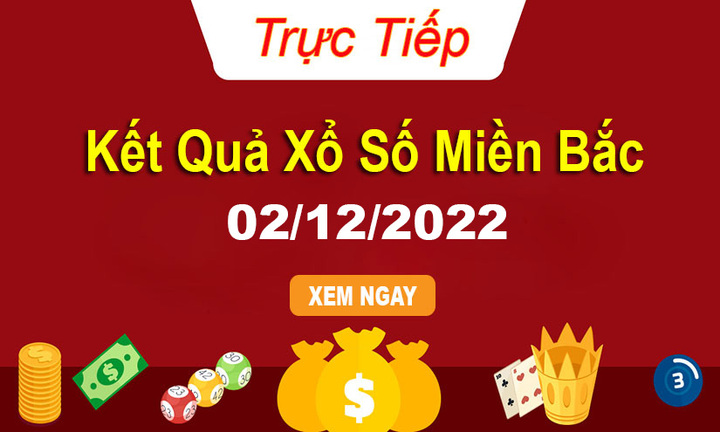Kết quả xổ số miền Bắc thứ 6 - XSMB 2/12 - SXMB 2/12/2022